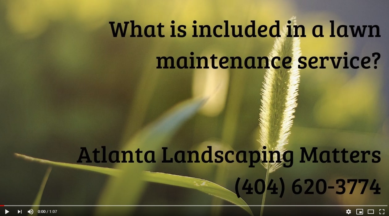What is included in a lawn maintenance service? Atlanta Landscaping Matters- S Peachtree Corners